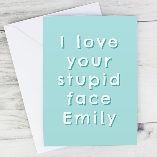 Personalised “I Love Your Stupid Face” Card - FREE STANDARD UK DELIVERY! - Violet Belle Gifts - Personalised “I Love Your Stupid Face” Card - FREE STANDARD UK DELIVERY!